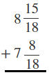 The image shows the addition of 2 mixed fractions vertically aligned: 8 and fifteen-eighteenths plus 7 and eight-eighteenths.